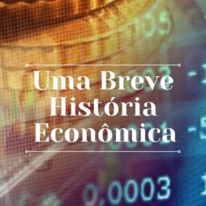 Uma Breve História Econômica