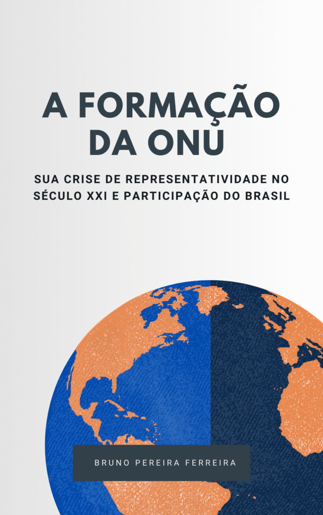 Formação da ONU - Sua Crise de Representatividade no Século XXI e Particiapação do Brasil.