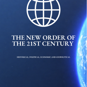 The New Order Of The 21st Century: Historical, Political, Economic and Geopolitical
